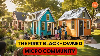 They Built The First Black-Owned Micro Community!